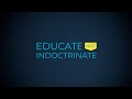 Educate not Indoctrinate