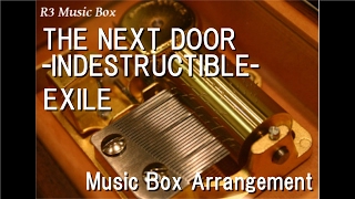 THE NEXT DOOR -INDESTRUCTIBLE- feat. FLO RIDA/EXILE [Music Box]