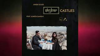 CASTLES - Anish Sood feat. Jonita Gandhi (SkyBaR remix)