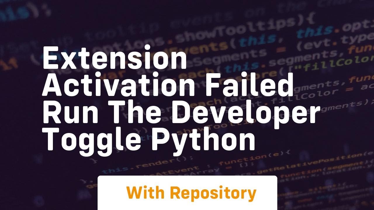 extension activation failed run the developer toggle python