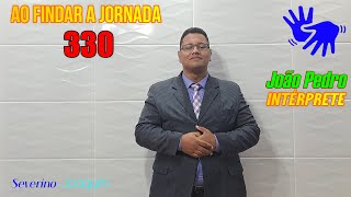 HINO 330 EM LIBRAS - Ao Findar a Jornada - (HINÁRIO 5 CCB) @severinojoaquimdasilva-oficial ​