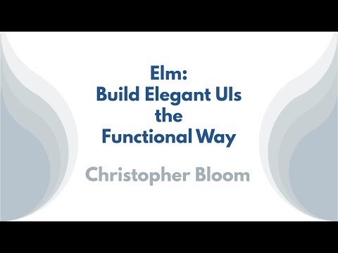 Elm: Build Elegant UIs the Functional Way