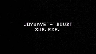 | Sub. Esp. |  Joywave - Doubt