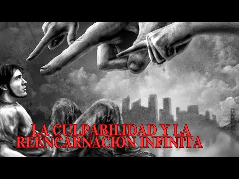 LA CULPABILIDAD Y LA REENCARNACION INFINITA