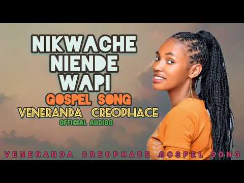 veneranda cleophace : song  nikuache niende wapi