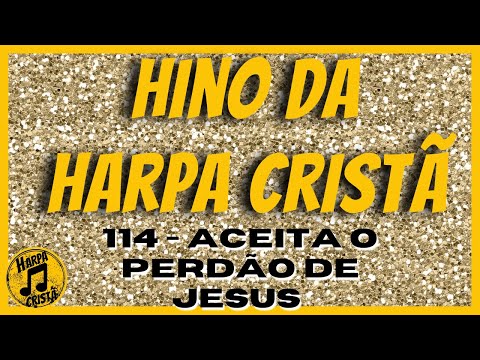 ACEITA O PERDÃO DE JESUS [Hino da Harpa Cristã]