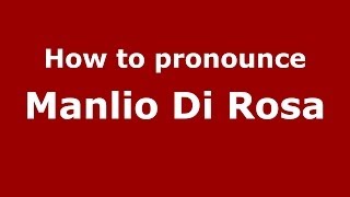 How to pronounce Manlio Di Rosa