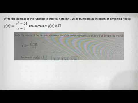Write the domain of the function in interval notation . Write numbers as integers or simplified frac