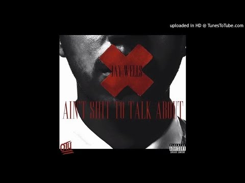 Jay Wells - Aint Shit To Talk About