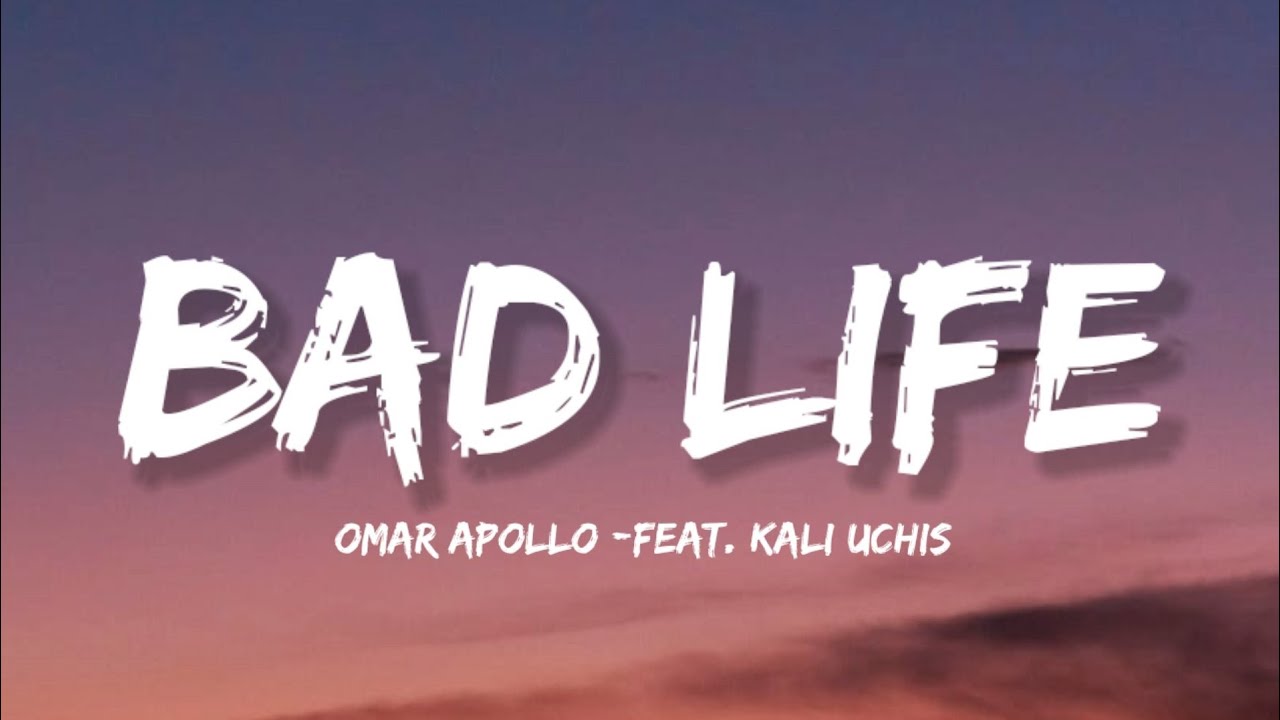 Omar Apollo - Bad Life (Lyrics) feat. Kali Uchis