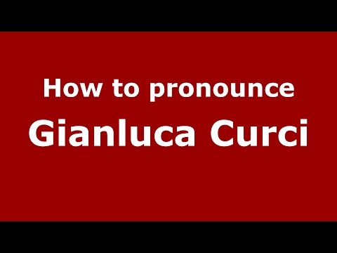 How to pronounce Gianluca Curci (Italian/Italy)  - PronounceNames.com