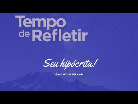 Tempo de Refletir 1998 - Seu hipócrita!