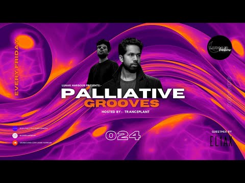 Lunar Harbour Presents:- Palliative Grooves 024 with Tranceplant Guestmix by:- EL1AX