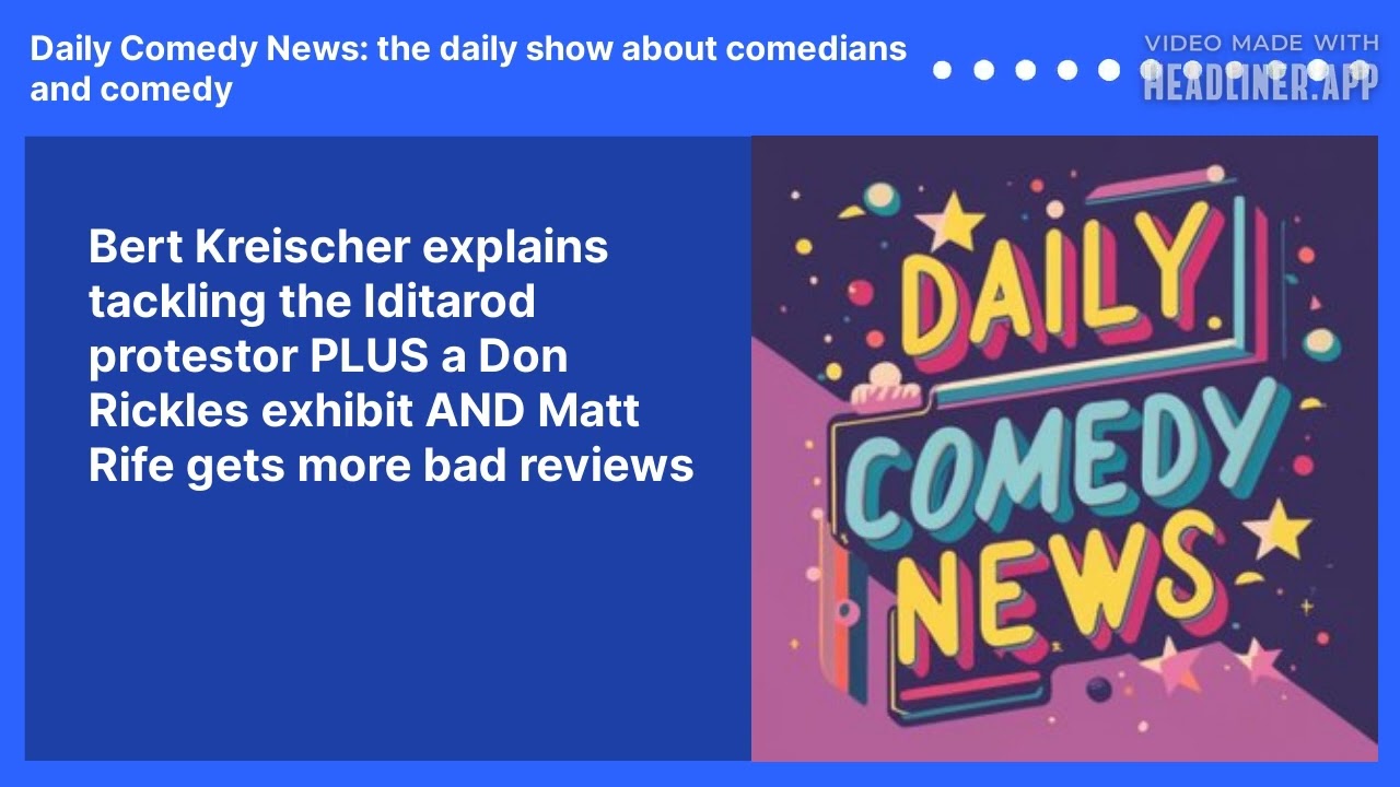 Bert Kreischer explains tackling the Iditarod protestor PLUS a Don Rickles exhibit AND Matt Rife gets more bad reviews