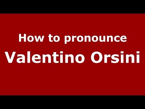 How to pronounce Valentino Orsini (Italian/Italy) - PronounceNames.com