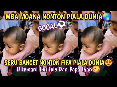 GOOL‼️ MBA MOANA TEMENIN PAPA IYAN NONTON FIFA PIALA DUNIA😍 SERU BANGET!! IBU ICIS JUGA IKUTAN😍