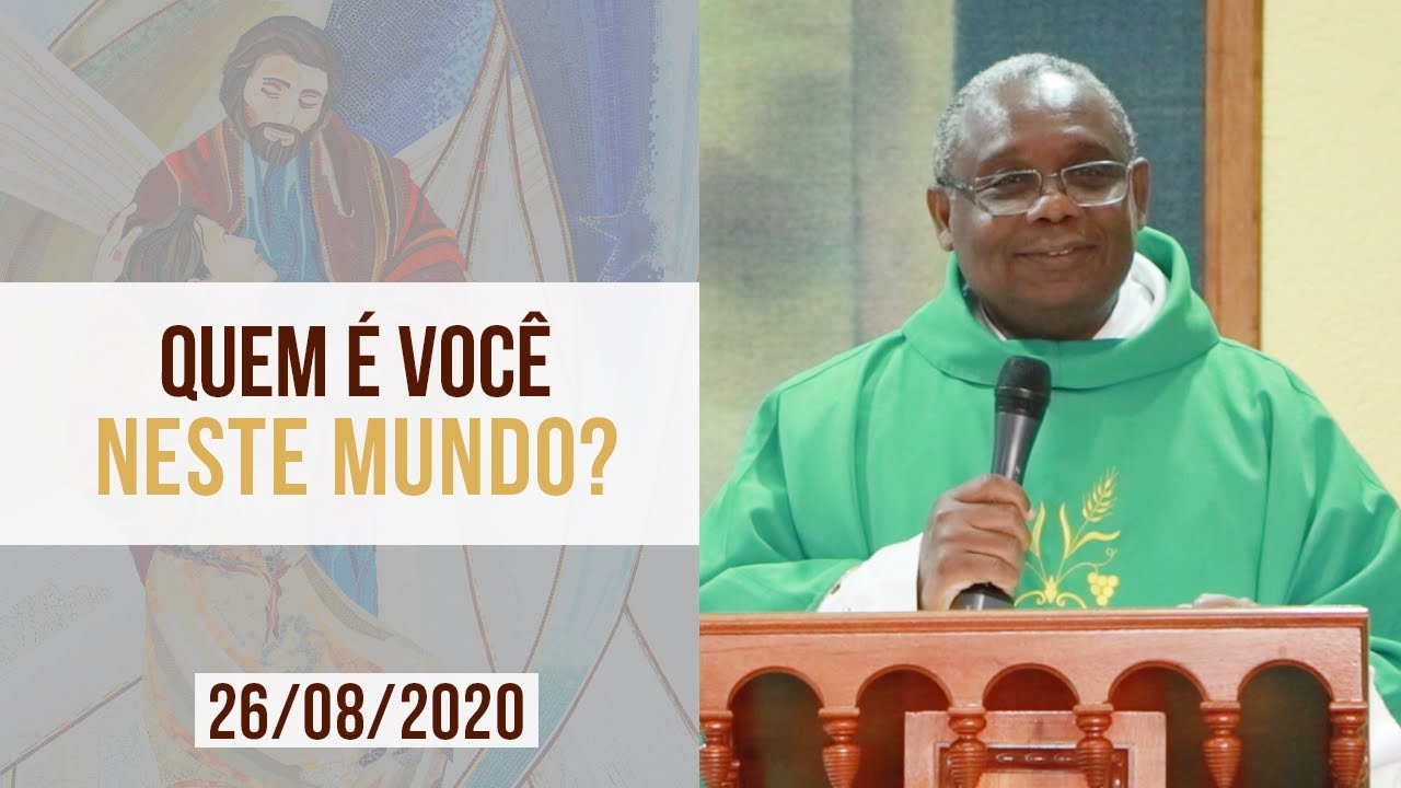Quem é você neste mundo? - Padre José Augusto (26/08/2020)