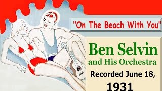 "On The Beach With You"   Ben Selvin and His Orchestra 1931