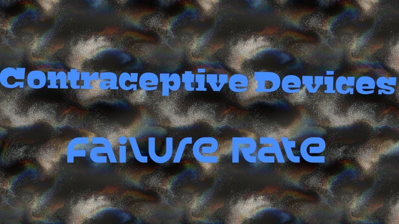 FAILURE RATE OF CONTRACEPTIVE METHODS