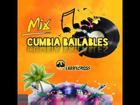 MIX CUMBIAS BAILABLES [[[[DJ LARRY CROSS]]]]