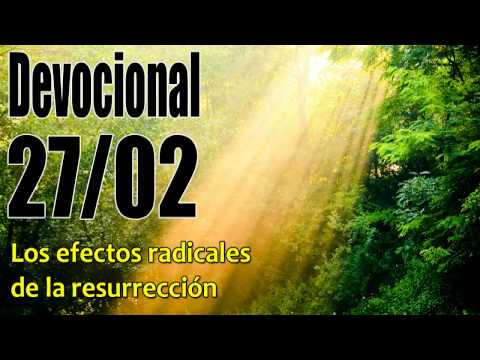 Los efectos radicales de la resurrección. Devocional John Piper Solid Joys 27/02