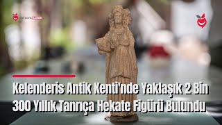 Kelenderis Antik Kenti'nde Yaklaşık 2 Bin 300 Yıllık Tanrıça Hekate Figürü Bulundu