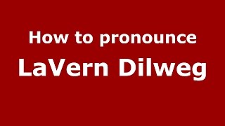 How to pronounce Lavern Dilweg