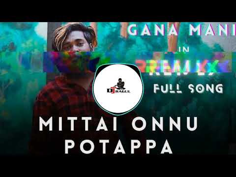 Mittai Onnu Potappa Remix || Gana Mani Song || Kuthu Song ||