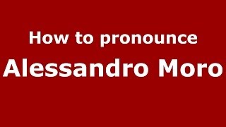 How to pronounce Alessandro Moro