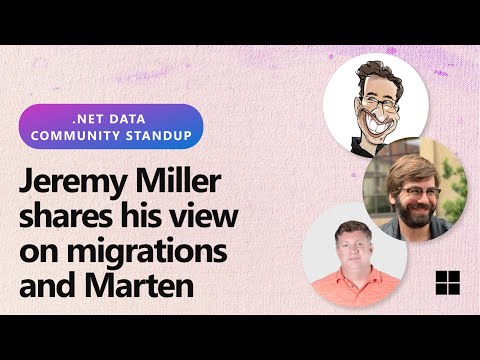 .NET Data Community Standup - Jeremy Miller shares his view on migrations and Marten