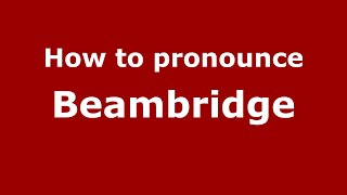 How to pronounce Beambridge