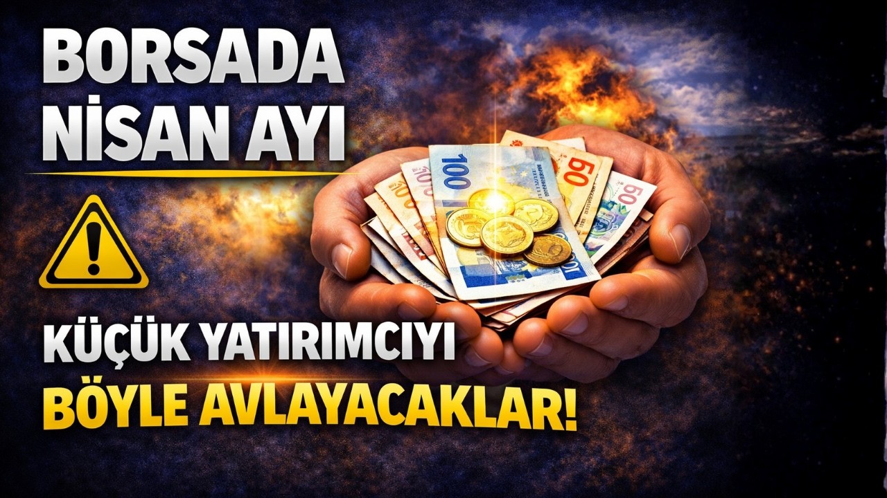 Borsada Nisan Ayı | Küçük Yatırımcıyı Böyle Avlayacaklar!