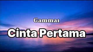 Download lagu GAMMA 1 - Cinta Pertama - LIRIK LAGU mp3