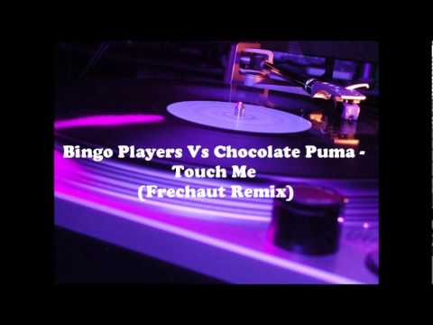 Bingo Players Vs Chocolate Puma - Touch me (Frechaut Remix)