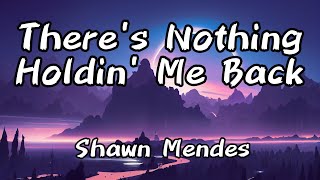 Shawn Mendes - There&#39;s Nothing Holdin&#39; Me Back (Lyrics)