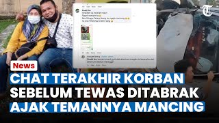 Chat Terakhir Korban sebelum Tewas Ditabrak Pengemudi Mabuk, Sempat Ajak Temannya Mancing