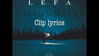 Lefa - Visionnaire / Clip lyrics (paroles)