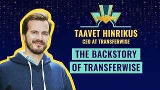 The Backstory of TransferWise by Taavet Hinrikus, CEO at TransferWise