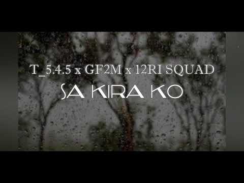 T_5.4.5 x GF2M x 12RI SQUAD ( Sa Kira Ko )  [ Official Video Lirik ]