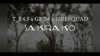 Download lagu T_5.4.5 x GF2M x 12RI SQUAD ( Sa Kira Ko )  [  Video Lirik ] mp3