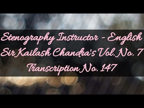 100 w.p.m. Sir Kailash Chandra's Transcription No. 147 (Volume 7)