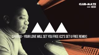 Caribou - Your Love Will Set You Free (C2’s Set U Free Remix)
