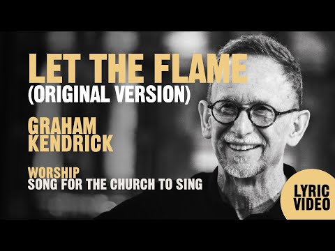 Let The Flame Burn Brighter (Original Version) by UK worship leader Graham Kendrick - Lyric Video