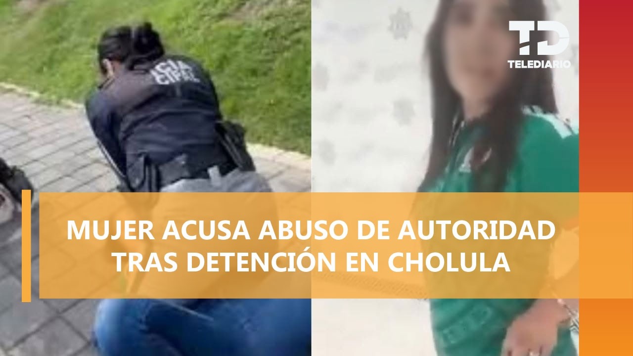 Mujer detenida en Cholula, Puebla, niega señalamientos y denuncia abuso policíaco