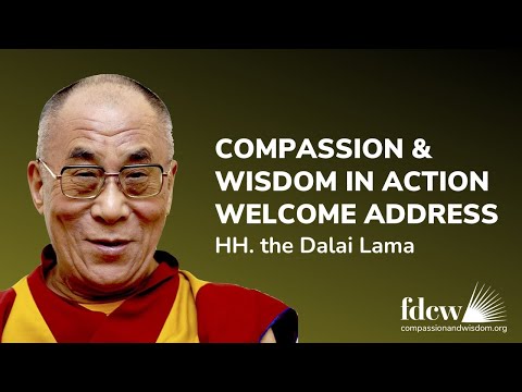 Compassion and Wisdom in Action Welcome Address - the Dalai Lama