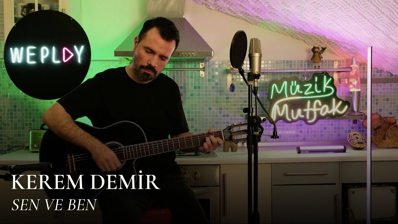 Kerem Demir - Sen ve Ben @WePlayTr #MüzikMutfak