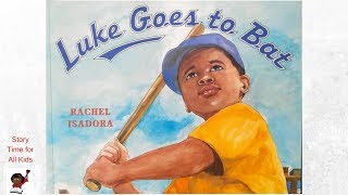 Luke Goes to Bat by Rachel Isadora | Children's Read Aloud Story