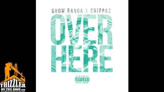 Show Banga x Chippass - Over Here (prod. Dave-O & Jabari The Great) [Thizzler.com Exclusive]