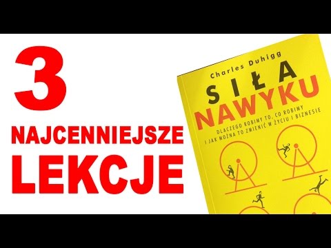 Siła Nawyku – 3 najcenniejsze lekcje