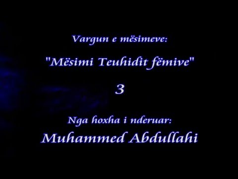 Hoxhe Muhammed Abdullahi - 03 Mesimi Teuhidit femive